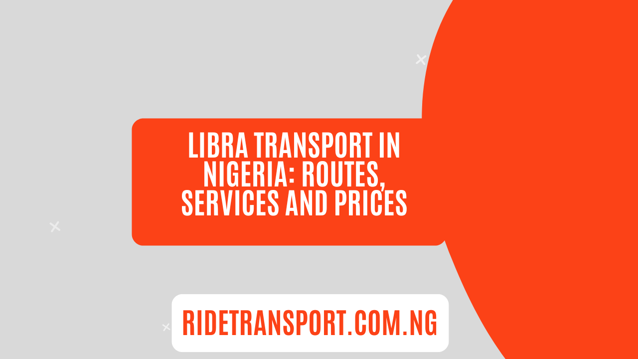 Libra Transport in Nigeria Routes, Services and Prices